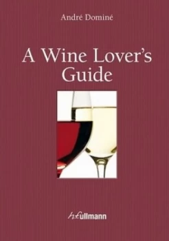 Image of A Wine Lovers Guide by Andr+ Domin+ Hardback
