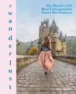 Image of wanderlust the worlds 500 most unforgettable travel destinations