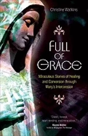 Image of full of grace miraculous stories of healing and conversion through marys in