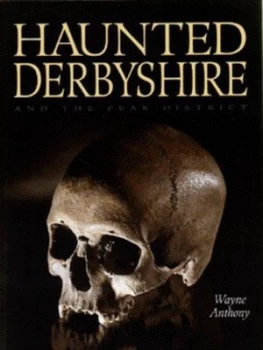 Image of Haunted Derbyshire by Wayne Anthony Hardback