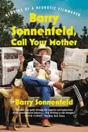 Image of barry sonnenfeld call your mother memoirs of a neurotic filmmaker