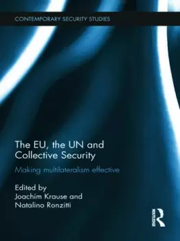Image of The EU the UN and Collective SecurityMaking Multilateralism Effective