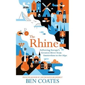 Image of The Rhine Following Europe's Greatest River from Amsterdam to the Alps Paperback / softback 2018