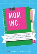 Image of mom inc the essential guide to running a successful business close to home