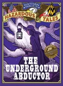 Image of Nathan Hale's Hazardous Tales : The Underground Abductor (An Abolitionist Tale about Harriet Tubman)