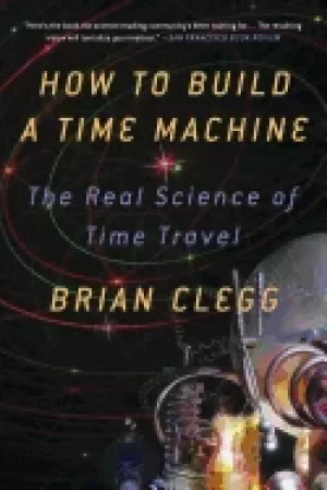 Image of how to build a time machine the real science of time travel