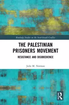 Image of The Palestinian Prisoners MovementResistance and Disobedience