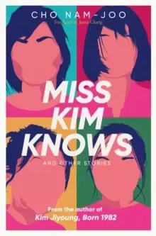 Image of Miss Kim Knows and Other Stories : The sensational new work from the author of Kim Jiyoung, Born 1982