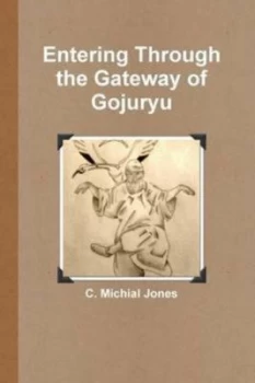 Image of Entering through the Gateway of Gojuryu by C Michial Jones Paperback