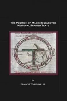 Image of The Position of Magic in Selected Medieval Spanish Texts by Francis Tobienne Hardback