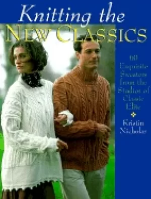 Image of knitting the new classics 60 exquisite sweaters from the studios of classic