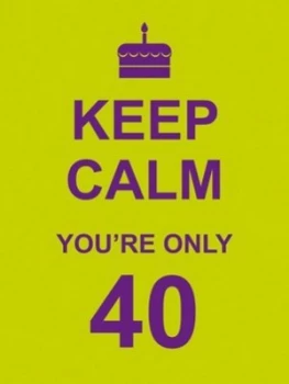 Image of Keep Calm Youre Only 40 Hardback