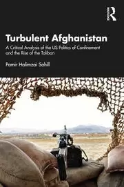 Image of Turbulent Afghanistan A Critical Analysis of the US Politics of Confinement and the Rise of the Taliban