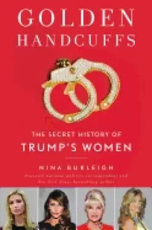 Image of golden handcuffs the secret history of trumps women