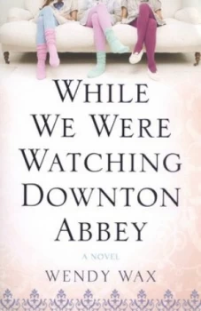 Image of While We Were Watching Downton Abbey by Wendy Wax Book