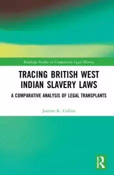 Image of Tracing British West Indian Slavery LawsA Comparative Analysis of Legal Transplants