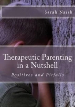 Image of Therapeutic Parenting in a Nutshell by Sarah Naish