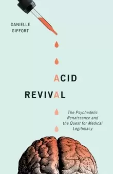 Image of Acid Revival : The Psychedelic Renaissance and the Quest for Medical Legitimacy