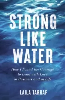 Image of Strong Like Water : How I Found the Courage to Lead with Love in Business and in Life