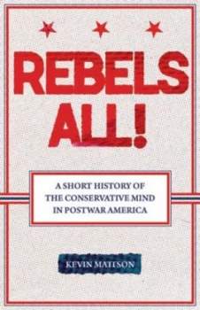 Image of Rebels All by Kevin Mattson Hardback