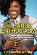 Image of change enthusiasm how to harness the power of emotion for leadership and su