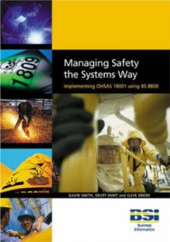 Image of Managing Safety the Systems Way by David Smith and Geoff Hunt and Clive Green and British Standards Institution Book