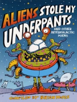 Image of Aliens Stole My Underpants and Other Intergalactic Poems by Brian Moses Paperback