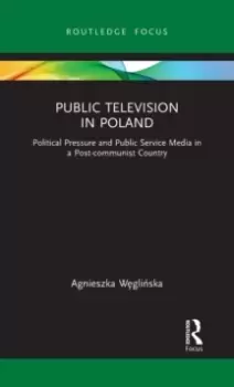 Image of Public Television in Poland : Political Pressure and Public Service Media in a Post-communist Country