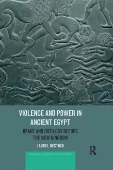 Image of Violence and Power in Ancient Egypt Image and Ideology before the New Kingdom