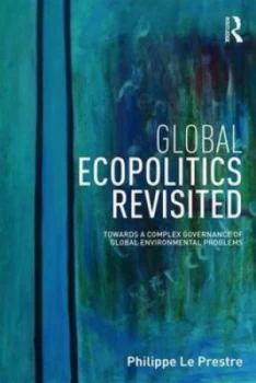 Image of Global Ecopolitics Revisited by Philippe G Le Prestre Paperback