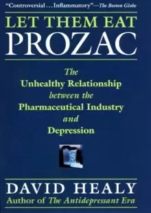 Image of Let Them Eat Prozac : The Unhealthy Relationship Between the Pharmaceutical Industry and Depression