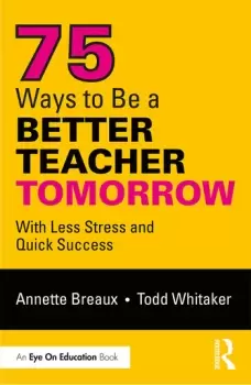 Image of 75 Ways to Be a Better Teacher TomorrowWith Less Stress and Quick Success