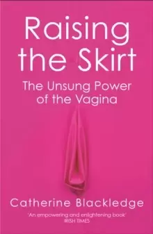 Image of Raising the Skirt : The Unsung Power of the Vagina