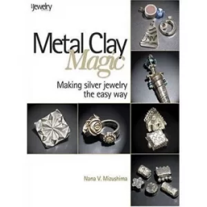 Image of Metal clay magic by Nana V. Mizushima