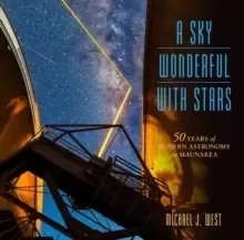 Image of A Sky Wonderful with Stars : 50 Years of Modern Astronomy on Maunakea