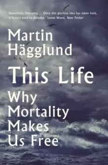 Image of This Life : Why Mortality Makes Us Free