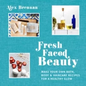 Image of fresh faced beauty make your own bath body and haircare recipes for a healt