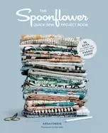 Image of spoonflower quick sew project book 34 diys to make the most of your fabric