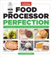 Image of food processor perfection 75 amazing ways to use the most powerful tool in
