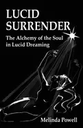 Image of lucid surrender the alchemy of the soul in lucid dreaming