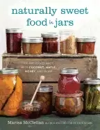 Image of naturally sweet food in jars 100 preserves made with coconut maple honey a