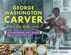Image of george washington carver for kids his life and discoveries with 21 activiti