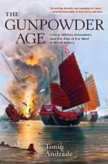 Image of The Gunpowder Age : China, Military Innovation, and the Rise of the West in World History