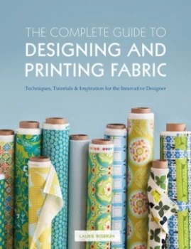 Image of The Complete Guide to Designing and Printing Fabric by Laurie Wisbrun Paperback