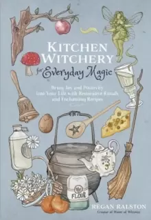 Image of Kitchen Witchery for Everyday Magic : Bring Joy and Positivity Into Your Life with Restorative Rituals and Enchanting Recipes
