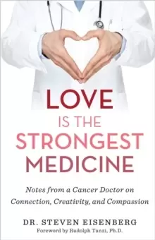 Image of Love Is the Strongest Medicine : Notes from a Cancer Doctor on Connection, Creativity, and Compassion