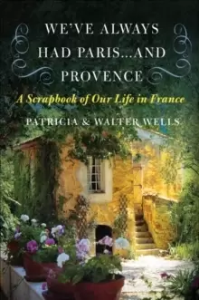 Image of We've Always Had Paris... and Provence : A Scrapbook of Our Life in France