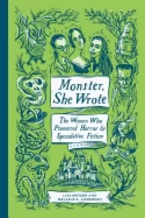 Image of monster she wrote the women who pioneered horror and speculative fiction
