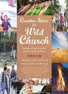 Image of Creative Ideas for Wild Church : Taking all-age worship and learning outdoors
