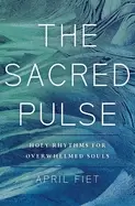 Image of sacred pulse holy rhythms for overwhelmed souls